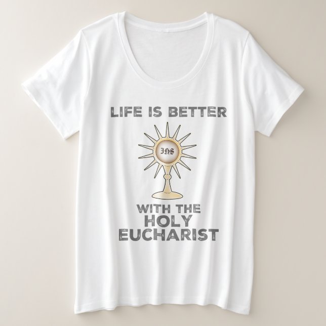 Das Leben ist besser mit dem Heiligen Eucharisten Große Größe T-Shirt (Design vorne)