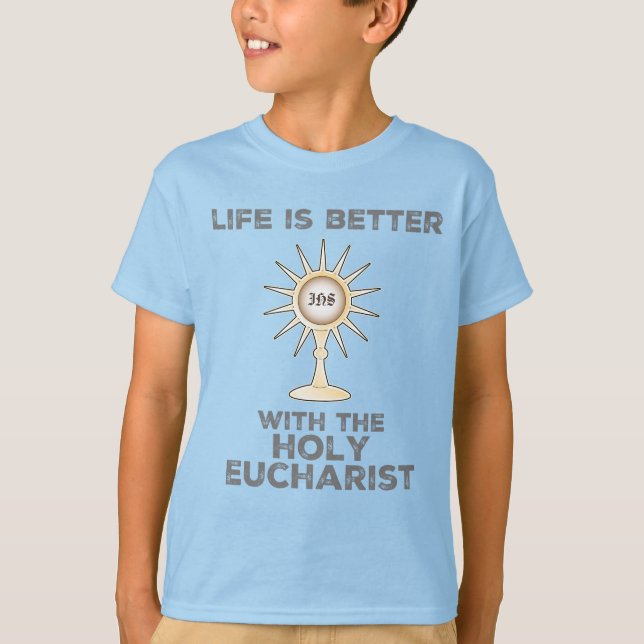 Das Leben ist besser mit dem Heiligen Eucharisten T-Shirt (Vorderseite)