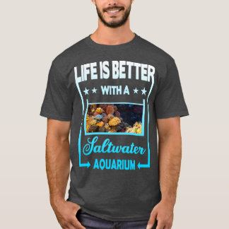 Das Leben ist besser mit dem Salzwasseraquarium 3 T-Shirt