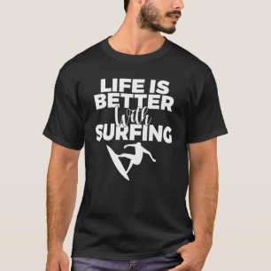 Das Leben ist besser mit dem Surfen Geweckt Surfer T-Shirt