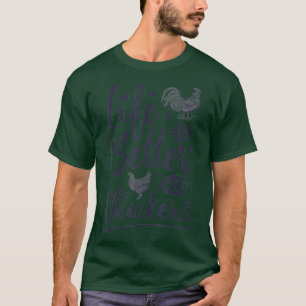 Das Leben ist besser mit den Hühnern, die das Hähn T-Shirt