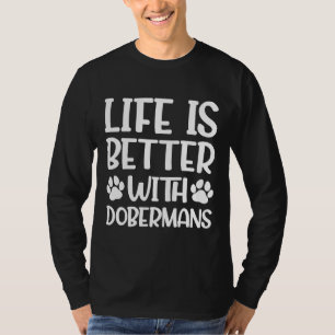 Das Leben ist besser mit Dobermans Doberman T-Shirt