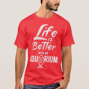 Das Leben ist besser mit einem Aquarium 3 T-Shirt
