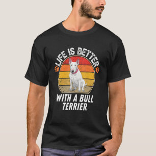 Das Leben ist besser mit einem Bull Terrier Retro  T-Shirt