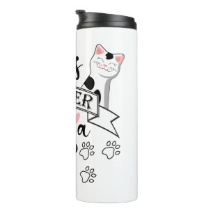 Das Leben ist besser mit einem Cat-Anführungsmotto Thermosbecher