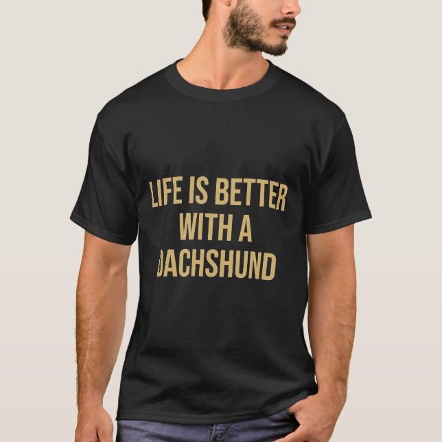 Das Leben ist besser mit einem Dackel-Zitat T-Shirt (Vorderseite)