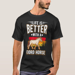 Das Leben ist besser mit einem Fjordpferd T-Shirt