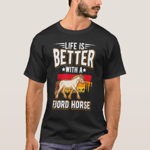 Das Leben ist besser mit einem Fjordpferd T-Shirt