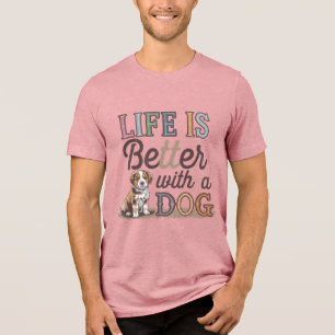 Das Leben ist besser mit einem Hund, der Phantasti Tri-Blend Shirt