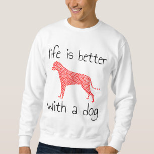 Das Leben ist besser mit einem Hund - Hundeliebhab Sweatshirt