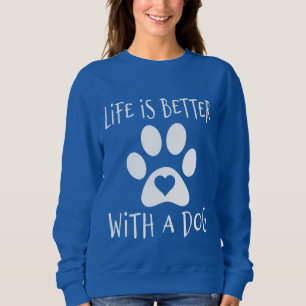 Das Leben ist besser mit einem Hund - Hundeliebhab Sweatshirt