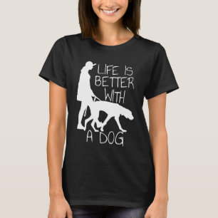 Das Leben ist besser mit einem Hund - Hundeliebhab T-Shirt