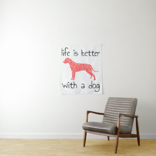 Das Leben ist besser mit einem Hund - Hundeliebhab Wandteppich