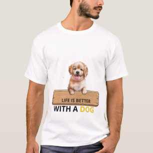 Das Leben ist besser mit einem Hund Süßes Welpen-T T-Shirt