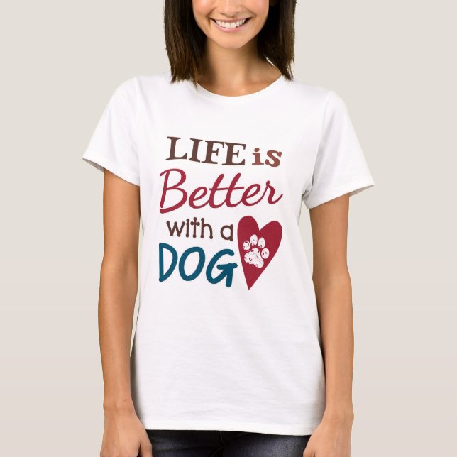 "Das Leben ist besser mit einem Hund" T-Shirt (Vorderseite)