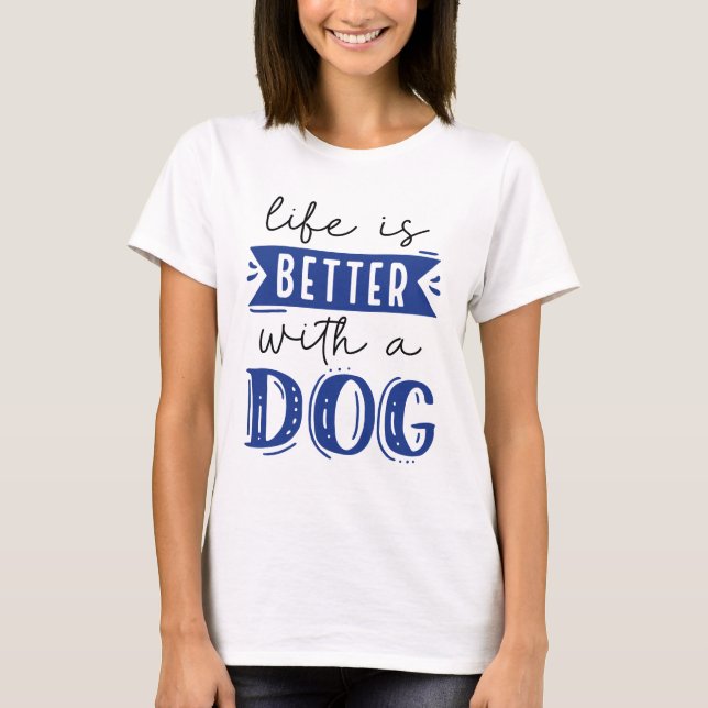 Das Leben ist besser mit einem Hund T-Shirt (Vorderseite)