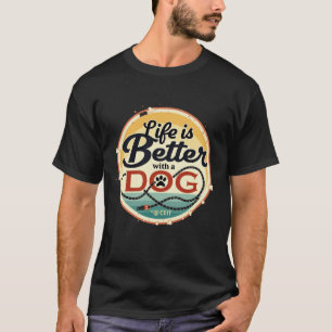Das Leben ist besser mit einem Hund T-Shirt