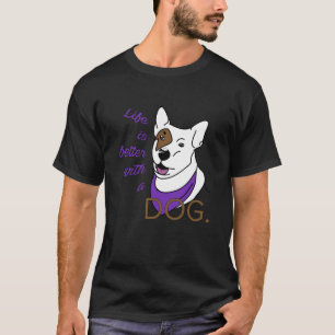 Das Leben ist besser mit einem Hund T-Shirt