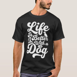 Das Leben ist besser mit einem Hund T-Shirt
