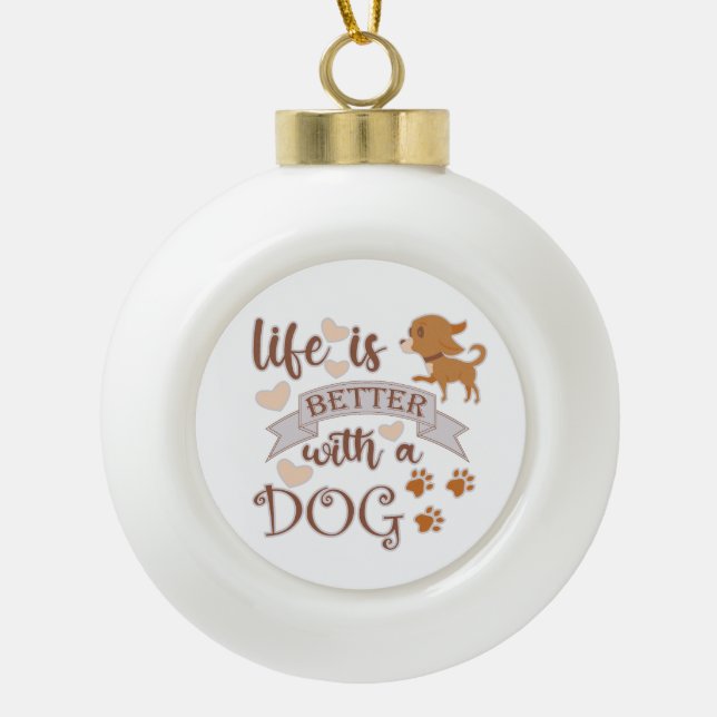 Das Leben ist besser mit einem Hundeschokolade wit Keramik Kugel-Ornament (Vorderseite)