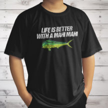 Das Leben ist besser mit einem Mahi Mahi, einem na