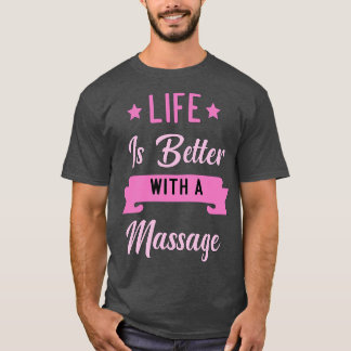 Das Leben ist besser mit einer Massage3 T-Shirt