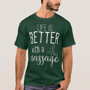 Das Leben ist besser mit einer Massage 45 T-Shirt