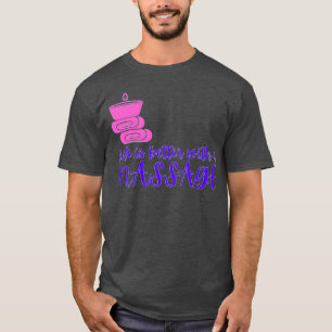 Das Leben ist besser mit einer Massage Therapie Ma T-Shirt