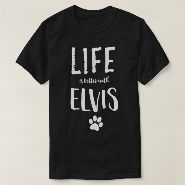 Das Leben ist besser mit Elvis Dog Name Gift T-Shirt (Design vorne)