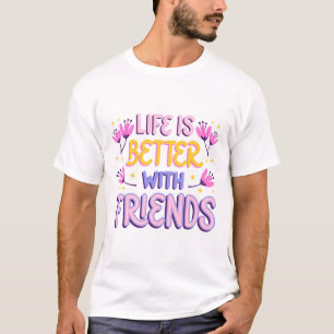 Das Leben ist besser mit Freunden T-Shirt
