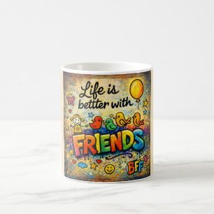 Das Leben ist besser mit Freunden Tasse