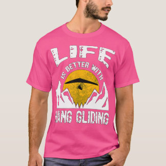 Das Leben ist besser mit Hanggleiten Geschenk Hang T-Shirt