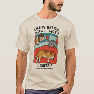Das Leben ist besser mit Haustieren... ich schätze T-Shirt
