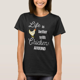 Das Leben ist besser mit Hühnern im Hinterhof T-Shirt