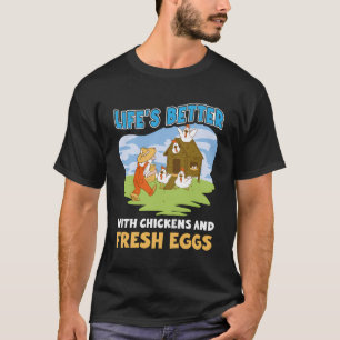 Das Leben ist besser mit Hühnern und frischen Eier T-Shirt