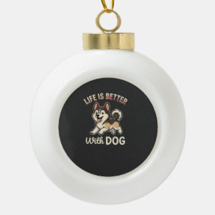 Das Leben ist besser mit Hund Cartoon Keramik Kugel-Ornament