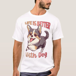 Das Leben ist besser mit Hund T-Shirt