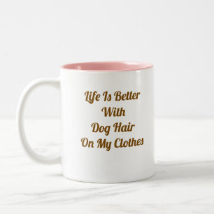 Das Leben ist besser mit Hundehaaren - Lustige Hun Zweifarbige Tasse