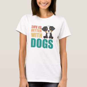 Das Leben ist besser mit Hunden Berner Hunde T-Shirt