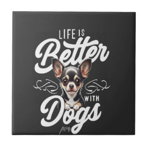 Das Leben ist besser mit Hunden Chihuahua Fliese
