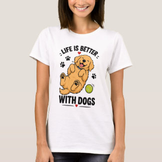 Das Leben ist besser mit Hunden | Hunde Liebhaber T-Shirt