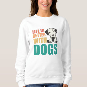 Das Leben ist besser mit Hunden Niedlichen Dalmati Sweatshirt