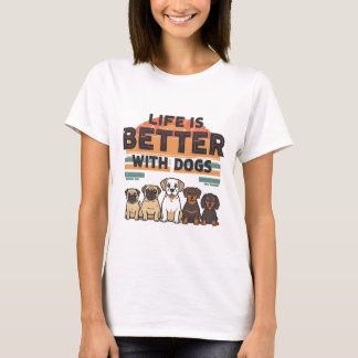 Das Leben ist besser mit Hunden T - Shirt