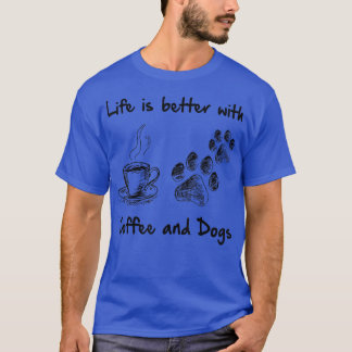 Das Leben ist besser mit Kaffee und Hunden T-Shirt