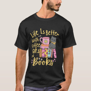 Das Leben ist besser mit Kaffeekatzen und Büchern T-Shirt