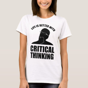 Das Leben ist besser mit kritischem Denken T-Shirt