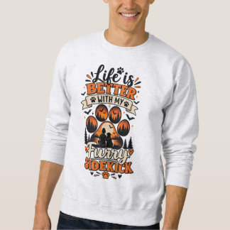 Das Leben ist besser mit meinem pelzigen Begleiter Sweatshirt
