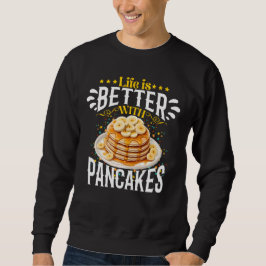 Das Leben ist besser mit Pfannkuchen Sweatshirt