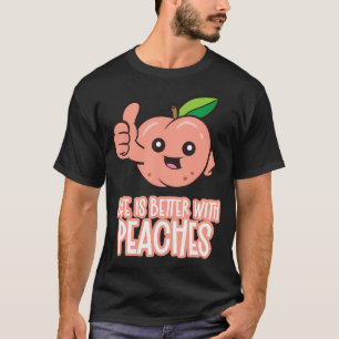 Das Leben ist besser mit Pfirsichen T-Shirt