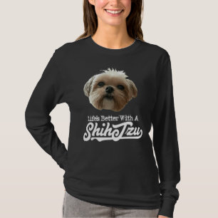 Das Leben ist besser mit Shih Tzu T-Shirt